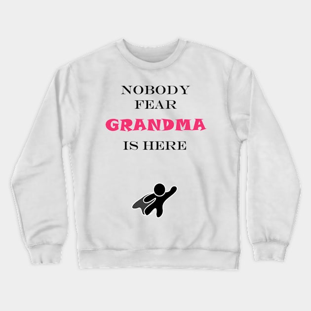 NOBODY FEAR - GRANDMA Crewneck Sweatshirt by DESIGNSBY101